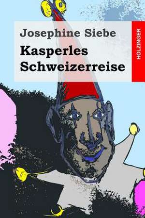 Kasperles Schweizerreise de Josephine Siebe