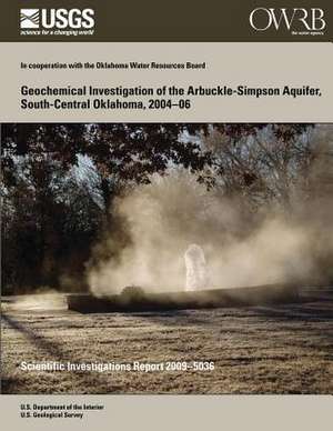 Geochemical Investigation of the Arbuckle-Simpson Aquifer, South-Central Oklahoma, 2004?06 de U. S. Department of the Interior