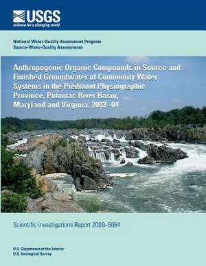 Anthropogenic Organic Compounds in Source and Finished Groundwater of Community Water Systems in the Piedmont Physiographic Province, Potomac River Ba de U. S. Department of the Interior