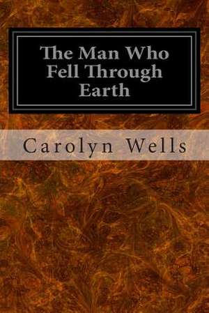 The Man Who Fell Through Earth de Carolyn Wells