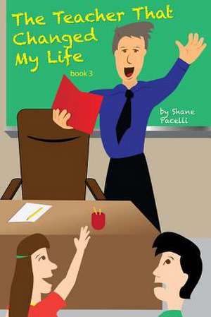 The Teacher That Changed My Life de Shane Pacelli