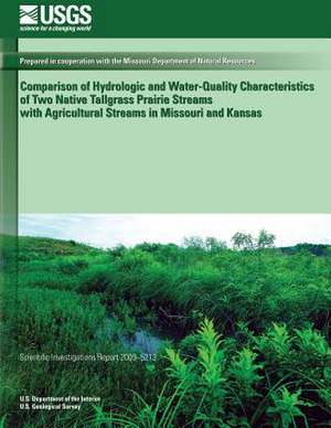 Comparison of Hydrologic and Water-Quality Characteristics of Two Native Tallgrass Prairie Streams with Agricultural Streams in Missouri and Kansas de U. S. Department of the Interior