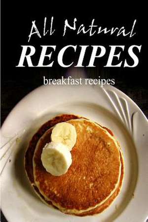 All Natural Recipes - Breakfast Recipes de All Natural Recipes