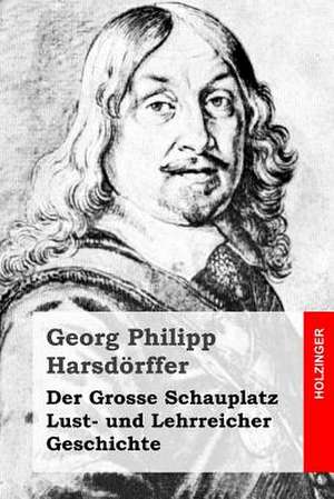 Der Grosse Schauplatz Lust- Und Lehrreicher Geschichte de Georg Philipp Harsdorffer