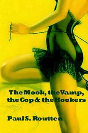 The Mook, the Vamp, the Cop & the Hookers de Paul Stewart Routten