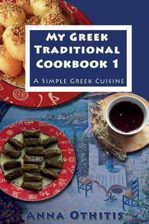 My Greek Traditional Cook Book 1 de Anna Othitis