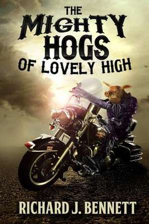 The Mighty Hogs of Lovely High de MR Richard J. Bennett