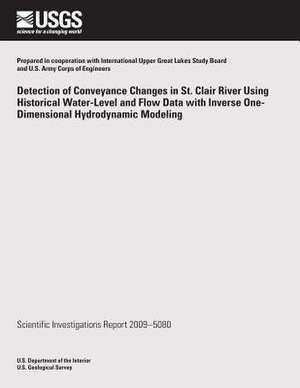 Detection of Conveyance Changes in St. Clair River Using Historical Water-Level and Flow Data with Inverse One-Dimensional Hydrodynamic Modeling de U. S. Department of the Interior