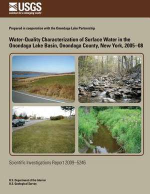 Water-Quality Characterization of Surface Water in the Onondaga Lake Basin, Onondaga County, New York, 2005-08 de U. S. Department of the Interior