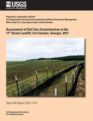 Assessment of Soil-Gas Contamination at the 17th Street Landfill, Fort Gordon, Georgia, 2011 de U. S. Department of the Interior