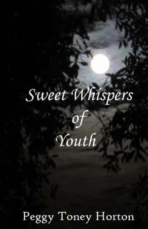 Sweet Whispers of Youth de Peggy Toney Horton