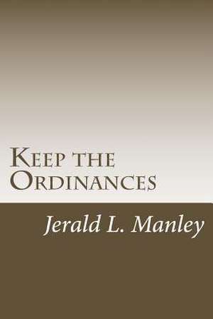 Keep the Ordinances de Dr Jerald L. Manley