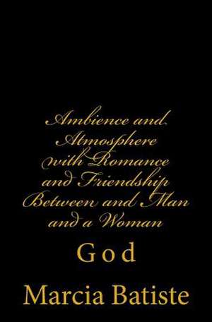 Ambience and Atmosphere with Romance and Friendship Between and Man and a Woman de Wilson, Marcia Batiste Smith