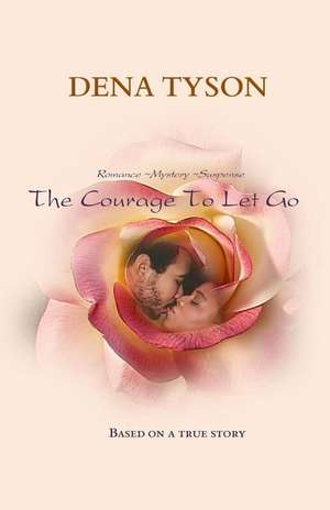 The Courage to Let Go de Dena Tyson