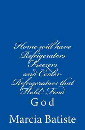 Home Will Have Refrigerators Freezers and Cooler Refrigerators That Hold Food de Wilson, Marcia Batiste Smith