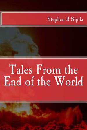 Tales from the End of the World de MR Stephen Richard Sipila