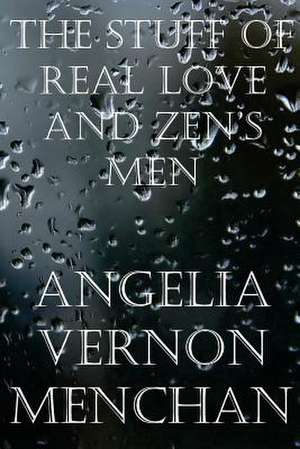 The Stuff of Real Love and Zen's Men de Angelia Vernon Menchan