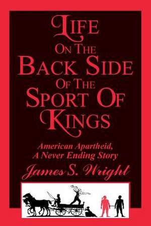 Life on the Back Side of the Sport of Kings de James S. Wright