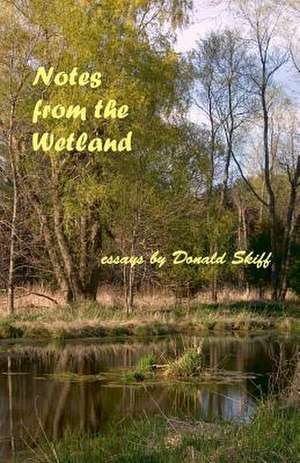 Notes from the Wetland de Donald E. Skiff