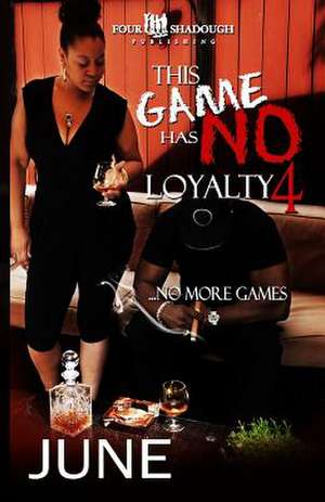 This Game Has No Loyalty IV - No More Games de June