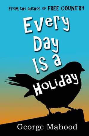 Every Day Is a Holiday de George Mahood