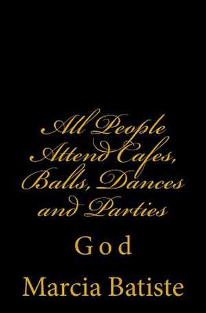 All People Attend Cafes, Balls, Dances and Parties de Wilson, Marcia Batiste Smith