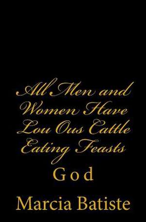 All Men and Women Have Lou Ous Cattle Eating Feasts de Wilson, Marcia Batiste Smith