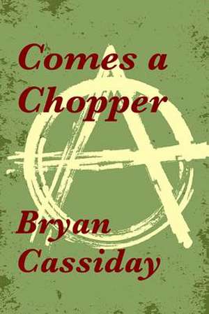 Comes a Chopper de Bryan Cassiday