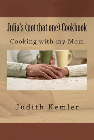 Julia's (Not That One) Cookbook de Judith Kemler