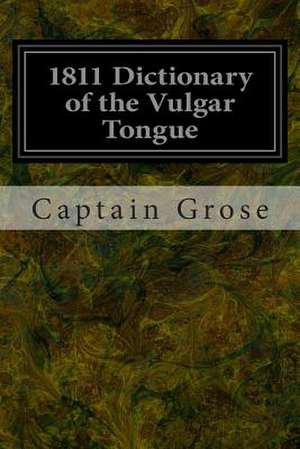 1811 Dictionary of the Vulgar Tongue de Captain Grose