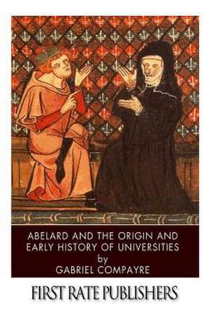 Abelard and the Origin and Early History of Universities de Gabriel Compayre