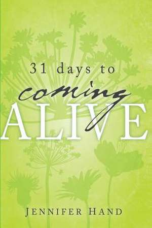 31 Days to Coming Alive de Jennifer L. Hand