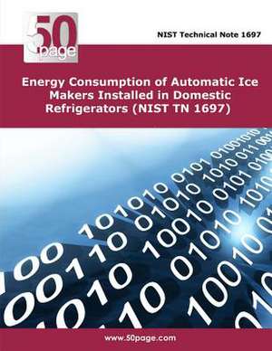 Energy Consumption of Automatic Ice Makers Installed in Domestic Refrigerators (Nist TN 1697) de Nist