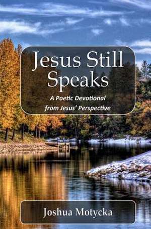 Jesus Still Speaks de Joshua Motycka