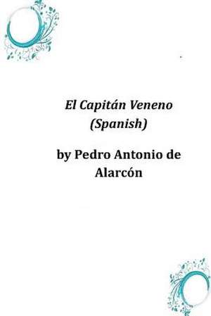 El Capitan Veneno (Spanish) de Pedro Antonio De Alarcon