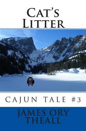 Cat's Litter, Cajun Tale #3 de James Ory Theall