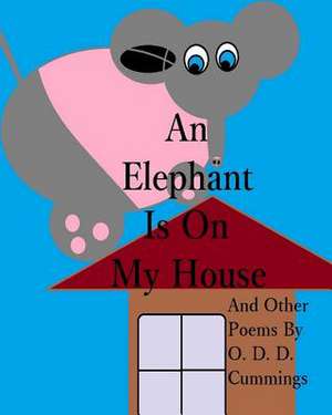 An Elephant Is on My House de Othen Donald Dale Cummings