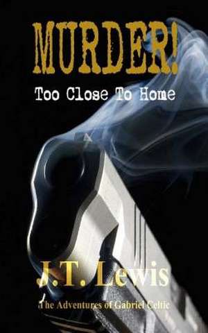 Murder! Too Close to Home de J. T. Lewis