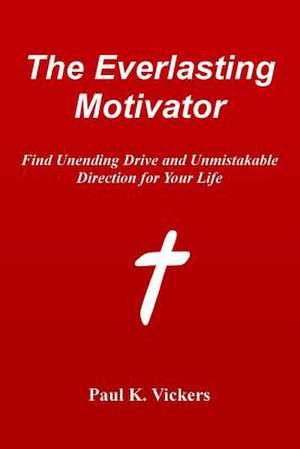 The Everlasting Motivator de Dr Paul K. Vickers