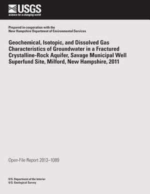 Geochemical, Isotopic, and Dissolved Gas Characteristics of Groundwater in a Fractured Crystalline-Rock Aquifer, Savage Municipal Well Superfund Site, de U. S. Department of the Interior