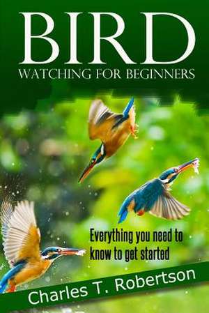 Bird Watching for Beginners de Charles T. Robertson