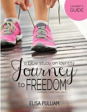 Journey to Freedom Leader's Guide de Elisa A. Pulliam