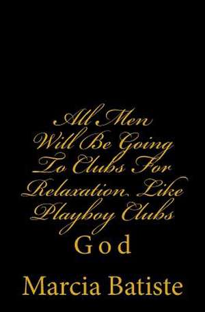 All Men Will Be Going to Clubs for Relaxation Like Playboy Clubs de Wilson, Marcia Batiste Smith