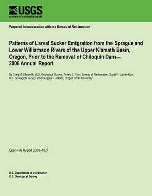 Patterns of Larval Sucker Emigration from the Sprague and Lower Williamson Rivers of the Upper Klamath Basin, Oregon, Prior to the Removal of Chiloqui de U. S. Department of the Interior