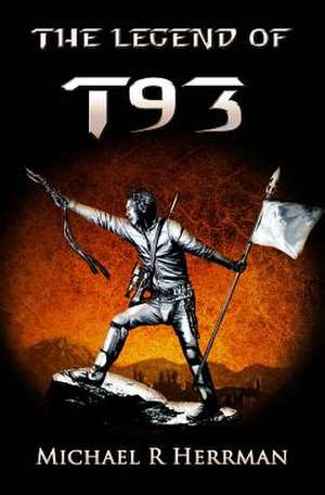 The Legend of T93 de Michael R. Herrman