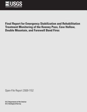 Final Report for Emergency Stabilization and Rehabilitation Treatment Monitoring of the Keeney Pass, Cow Hollow, Double Mountain, and Farewell Bend Fi de U. S. Department of the Interior