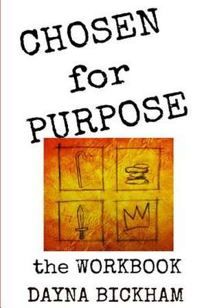 Chosen for Purpose Workbook de Dayna Bickham