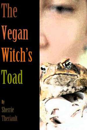 The Vegan Witch's Toad de Sherrie Theriault