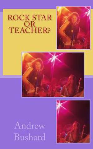 Rock Star or Teacher? de Andrew Bushard