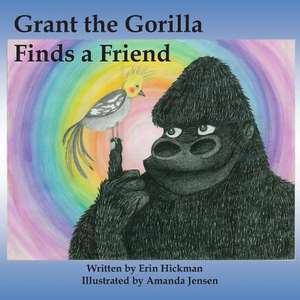 Grant the Gorilla Finds a Friend de Erin Hickman